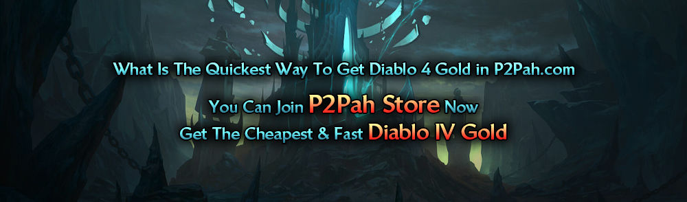 What Is The Quickest Way To Get Diablo 4 Gold in P